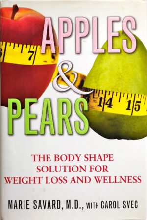 Apples & Pears: The Body Shape Solution for Weight Loss and Wellness